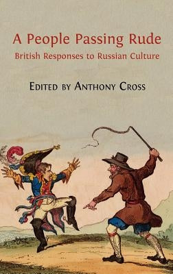 A People Passing Rude: British Responses to Russian Culture by Cross, Anthony