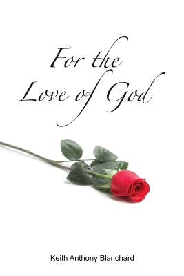 For the Love of God: A Spiritual Journey by Blanchard, Keith Anthony