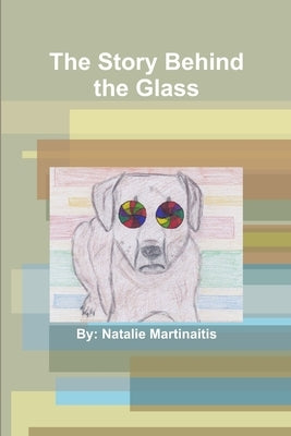 The Story Behind the Glass by Martinaitis, Natalie