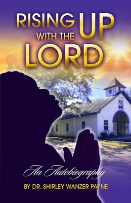 Rising UP With The LORD by Payne, Shirley Wanzer