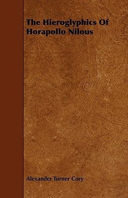 The Hieroglyphics of Horapollo Nilous by Cory, Alexander Turner