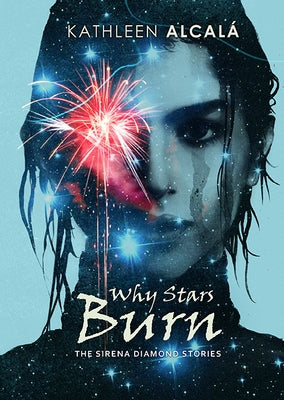 Why Stars Burn by Alcalá, Kathleen