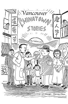 Vancouver Chinatown Stories by Lee, Valerie