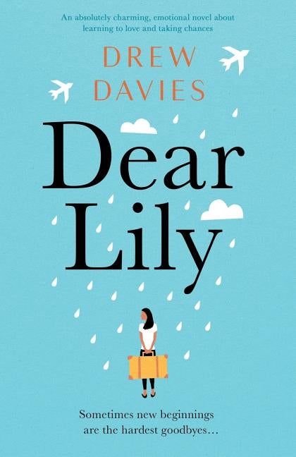 Dear Lily: An absolutely charming, emotional novel about learning to love and taking chances by Davies, Drew