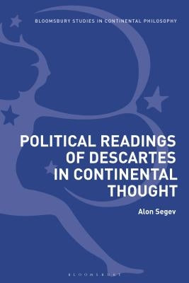 Political Readings of Descartes in Continental Thought by Segev, Alon