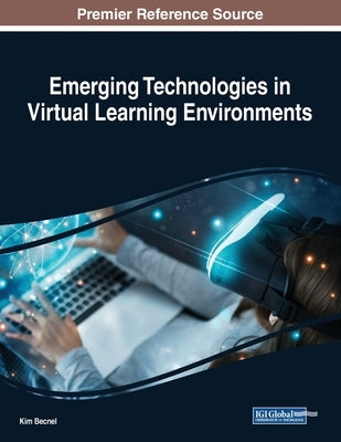 Emerging Technologies in Virtual Learning Environments by Becnel, Kim