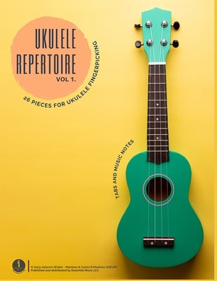 Essential Music Ukulele Repertoire: 26 pieces for Ukulele FingerPIcking. Tabs and Music Notes. by Waller Martinez, Julianna