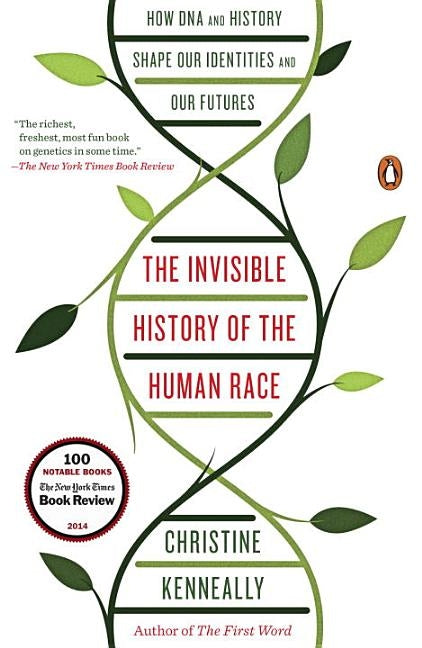 The Invisible History of the Human Race: How DNA and History Shape Our Identities and Our Futures by Kenneally, Christine