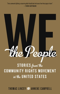We the People: Stories from the Community Rights Movement in the United States by Linzey, Thomas