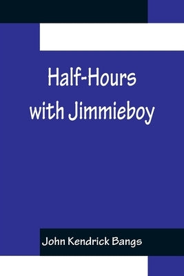 Half-Hours with Jimmieboy by Kendrick Bangs, John