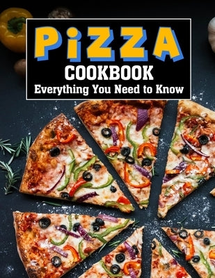 Pizza Cookbook: Everything You Need to Know by Hintz, Katharina