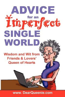 Advice for an Imperfect Single World: Wisdom and Wit from Friends & Lovers' Queen of Hearts by Gaudette, Pat