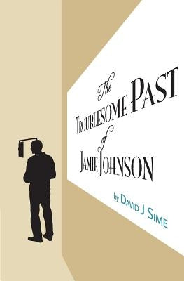 The Troublesome Past of Jamie Johnson by Sime, David J.