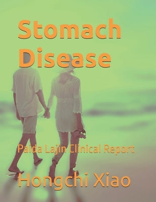Stomach Disease: Paida Lajin Clinical Report by Xiao, Hongchi