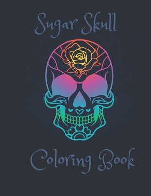 Sugar Skull Coloring Book: A beginner friendly coloring book to relieve stress or fun by Greg, J.