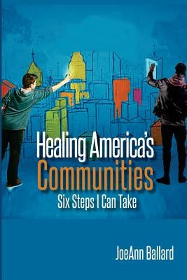 Healing America's Communities: Six Steps I Can Take by Hill, Sheridan