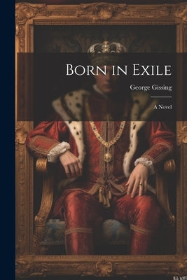 Born in Exile by Gissing, George