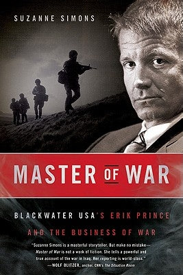 Master of War: Blackwater Usa's Erik Prince and the Business of War by Simons, Suzanne