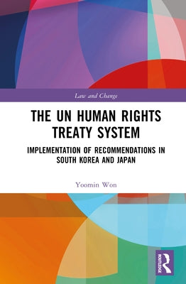 The UN Human Rights Treaty System: Implementation of Recommendations in South Korea and Japan by Won, Yoomin