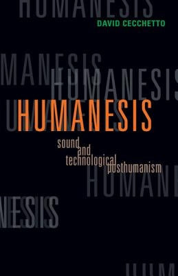 Humanesis: Sound and Technological Posthumanism Volume 25 by Cecchetto, David