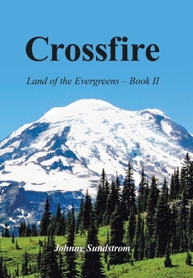 Crossfire: Land of the Evergreens -- Book Ii by Sundstrom, Johnny