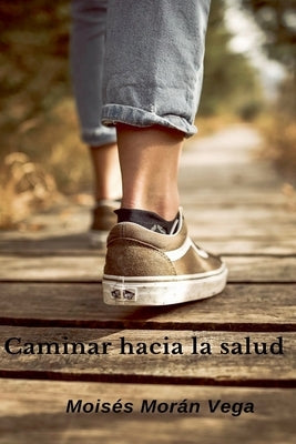 Caminar hacia la salud by Vega, Moisés Morán