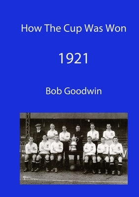 How The Cup Was Won 1921 by Goodwin, Bob