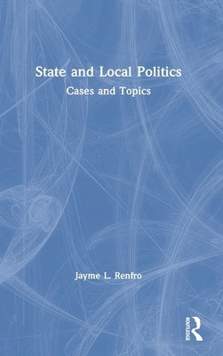 State and Local Politics: Cases and Topics by Renfro, Jayme
