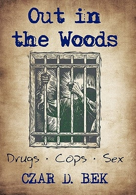 Out in the Woods: Drug Cops II by Bek, Czar D.