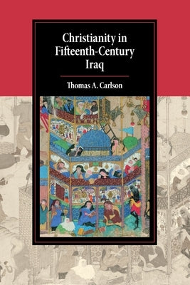 Christianity in Fifteenth-Century Iraq by Carlson, Thomas A.