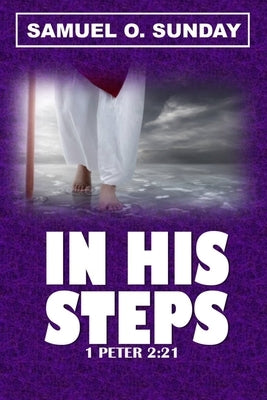 In His Steps: Jesus, an Epitome of Humility and a Model for Believers by Sunday, Samuel O.