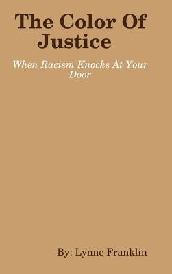 The Color Of Justice ( When Racism Knocks at Your Door) by Franklin, Lynne