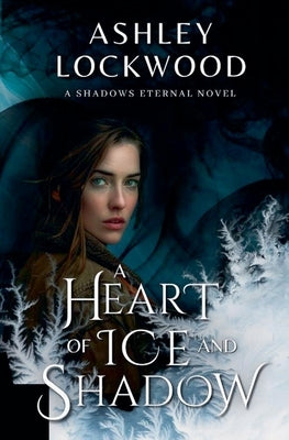 A Heart of Ice and Shadow by Lockwood, Ashley