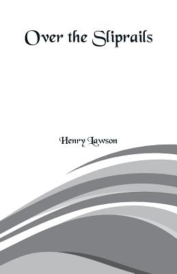 Over the Sliprails by Lawson, Henry