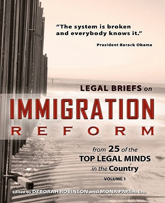 Legal Briefs on Immigration Reform from 25 of the Top Legal Minds in the Country by Parsa Esq, Mona