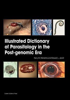 Illustrated Dictionary of Parasitology in the Post-Genomic Era by Elsheikha, Hany M.