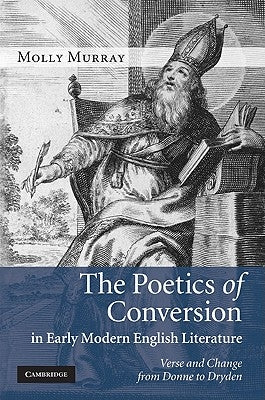 The Poetics of Conversion in Early Modern English Literature by Murray, Molly