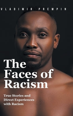 The Faces of Racism: True Stories and Direct Experiences with Racism by Prempin, Vladimir