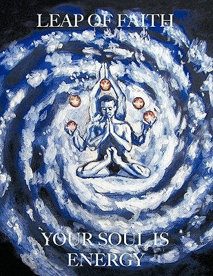 Leap of Faith: Your Soul is Energy by Leap of Faith