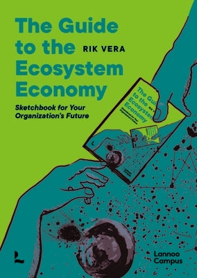 The Guide to the Ecosystem Economy: Sketchbook for Your Organization's Future by Vera, Rik
