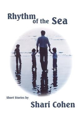 Rhythm of the Sea: Short Stories by Shari Cohen by Cohen, Shari