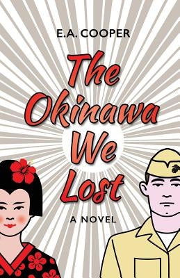 The Okinawa We Lost by Cooper, E. A.