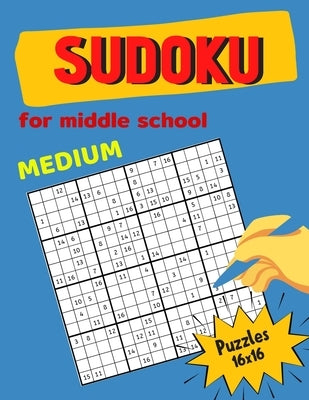 Medium Sudoku For Middle School Puzzles 16x16: Math riddles book for Teens, smart gifts for Boy & Girl, worksheet and answer key one puzzle per page by Smith, Mia