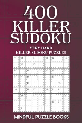 400 Killer Sudoku: Very Hard Killer Sudoku Puzzles by Mindful Puzzle Books
