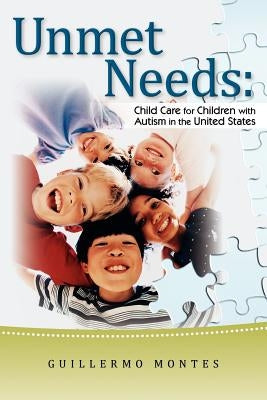 Unmet Needs: Child Care for Children with Autism in the United States. by Montes, Guillermo