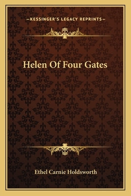 Helen Of Four Gates by Holdsworth, Ethel Carnie