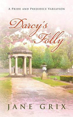 Darcy's Folly: A Pride and Prejudice Variation by Grix, Jane
