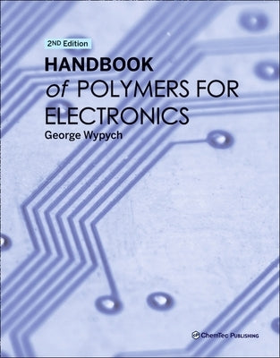 Handbook of Polymers for Electronics by Wypych, George