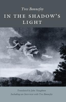 In the Shadow's Light by Bonnefoy, Yves