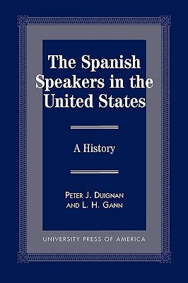 The Spanish Speakers in the United States: A History by Duignan, Peter J.